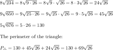 8\sqrt{234}=8\sqrt{9\cdot26}=8\sqrt9\cdot\sqrt{26}=8\cdot3\sqrt{26}=24\sqrt{26}\\\\9\sqrt{650}=9\sqrt{25\cdot26}=9\sqrt{25}\cdot\sqrt{26}=9\cdot5\sqrt{26}=45\sqrt{26}\\\\5\sqrt{676}=5\cdot26=130\\\\\text{The perimeter of the triangle:}\\\\P_\triangle=130+45\sqrt{26}+24\sqrt{26}=130+69\sqrt{26}