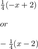 \frac{1}{4}(-x+2)  \\  \\ &#10;or \\  \\ &#10; -\frac{1}{4}(x-2)