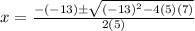 x=\frac{-(-13){\pm}\sqrt{(-13)^2-4(5)(7)}}{2(5)}