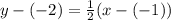 y - (-2) = \frac{1}{2}(x-(-1))