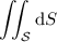 \displaystyle\iint_{\mathcal S}\mathrm dS