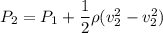 P_{2}=P_{1}+\dfrac{1}{2}\rho (v_{2}^2-v_{2}^2)