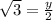 \sqrt{3}=\frac{y}{2}