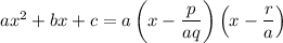 ax^2+bx+c=a\left(x-\dfrac p{aq}\right)\left(x-\dfrac ra\right)