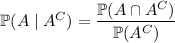 \mathbb P(A\mid A^C)=\dfrac{\mathbb P(A\cap A^C)}{\mathbb P(A^C)}
