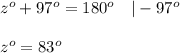 z^o+97^o=180^o\ \ \ |-97^o\\\\z^o=83^o