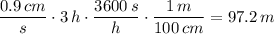 \dfrac{0.9\,cm}{s}\cdot3\,h\cdot\dfrac{3600\,s}{h}\cdot\dfrac{1\,m}{100\,cm}=97.2\,m