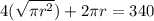4( \sqrt{\pi r^{2}} ) + 2 \pi r = 340