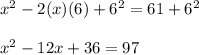 x^{2} -2(x)(6)+6^{2} =61+6^{2} \\  \\ &#10; x^{2} -12x+36=97