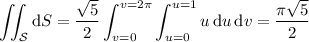\displaystyle\iint_{\mathcal S}\mathrm dS=\frac{\sqrt5}2\int_{v=0}^{v=2\pi}\int_{u=0}^{u=1}u\,\mathrm du\,\mathrm dv=\frac{\pi\sqrt5}2
