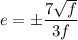 e=\pm \dfrac{7\sqrt{f}}{3f}