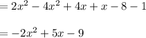 =2x^2-4x^2+4x+x-8-1\\\\=-2x^2+5x-9