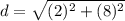 d=\sqrt{(2)^{2}+(8)^{2}}