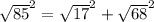 \sqrt{85}^{2} =\sqrt{17}^{2} +\sqrt{68}^{2}