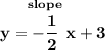 \bf y=\stackrel{slope}{-\cfrac{1}{2}}x+3