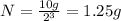 N=\frac{10 g}{2^3}=1.25 g