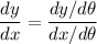 \displaystyle \frac{dy}{dx} = \frac{ dy/ d\theta}{ dx/ d\theta}