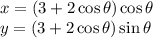 x = (3 + 2\cos\theta) \cos \theta \\ &#10;y = (3 + 2\cos\theta) \sin \theta
