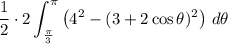 \displaystyle\frac{1}{2} \cdot 2 \int_{\frac{\pi}{3}}^{\pi} \left(4^2 - (3 + 2\cos\theta)^2 \right) \, d\theta