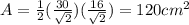 A=\frac{1}{2}(\frac{30}{\sqrt{2}})(\frac{16}{\sqrt{2}})=120cm^2