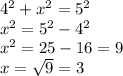 4 {}^{2}  +  {x}^{2} =  {5}^{2}    \\  {x}^{2}  =  {5}^{2}  -  {4}^{2}  \\  {x}^{2}  = 25 - 16 = 9 \\ x =  \sqrt{9}  = 3