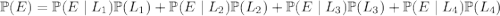 \mathbb P(E)=\mathbb P(E\mid L_1)\mathbb P(L_1)+\mathbb P(E\mid L_2)\mathbb P(L_2)+\mathbb P(E\mid L_3)\mathbb P(L_3)+\mathbb P(E\mid L_4)\mathbb P(L_4)