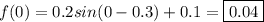 f(0)=0.2sin(0-0.3)+0.1=\boxed{0.04}