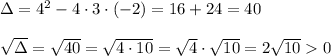 \Delta=4^2-4\cdot3\cdot(-2)=16+24=40\\\\\sqrt\Delta=\sqrt{40}=\sqrt{4\cdot10}=\sqrt4\cdot\sqrt{10}=2\sqrt{10}  0