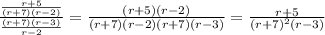 \frac{\frac{r+5}{(r+7)(r-2)}}{ \frac{(r+7)(r-3)}{r-2}}  = \frac{(r+5)(r-2)}{(r+7)(r-2)(r+7)(r-3)} = \frac{r+5}{(r+7)^2(r-3)}