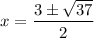x=\dfrac{3\pm \sqrt{37}}{2}