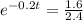 e^{-0.2t} = \frac{1.6}{2.4}