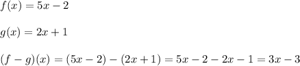 f(x)=5x-2\\\\g(x)=2x+1\\\\(f-g)(x)=(5x-2)-(2x+1)=5x-2-2x-1=3x-3