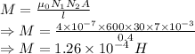 M=\frac{\mu_{0} N_1N_2A}{l}\\\Rightarrow M=\frac{4\times 10^{-7}\times 600\times 30\times 7\times 10^{-3}}{0.4}\\\Rightarrow M=1.26\times 10^{-4}\ H