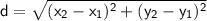 \mathsf{d=\sqrt{(x_2-x_1)^2+(y_2-y_1)^2}}
