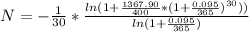 N=- \frac{1}{30}* \frac{ln(1+ \frac{1367.90}{400}*(1+ \frac{0.095}{365})^{30})) }{ln(1+ \frac{0.095}{365}) }