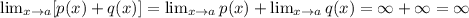 \lim_{x \rightarrow a} [p(x) + q(x)] = \lim_{x \rightarrow a} p(x) + \lim_{x \rightarrow a} q(x) = \infty + \infty = \infty