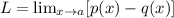 L=\lim_{x\rightarrow a}[p(x)-q(x)]