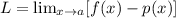 L=\lim_{x\rightarrow a}[f(x)-p(x)]