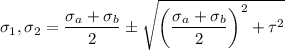 \sigma _1,\sigma_2=\dfrac{\sigma_a+\sigma_b}{2}\pm\sqrt {\left (\dfrac{\sigma_a+\sigma_b}{2}\right )^2+\tau ^2}