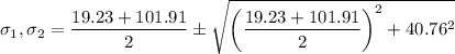 \sigma _1,\sigma_2=\dfrac{19.23+101.91}{2}\pm\sqrt {\left (\dfrac{19.23+101.91}{2}\right )^2+40.76^2}
