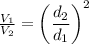 \frac{V_1}{V_2}=\left(\dfrac{d_2}{d_1}\right)^2
