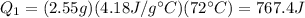 Q_1 = (2.55 g)(4.18 J/g^{\circ}C)(72^{\circ}C)=767.4 J