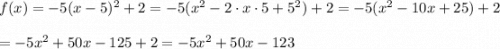 f(x)=-5(x-5)^2+2=-5(x^2-2\cdot x\cdot5+5^2)+2=-5(x^2-10x+25)+2\\\\=-5x^2+50x-125+2=-5x^2+50x-123
