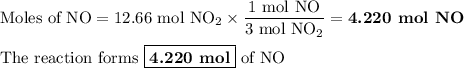 \text{Moles of NO} = \text{12.66 mol NO}_{2}\times \dfrac{\text{1 mol NO}}{\text{3 mol NO}_{2}} = \textbf{4.220 mol NO}\\\\\text{The reaction forms } \boxed{\textbf{4.220 mol}} \text{ of NO}