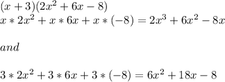 (x+3)(2x^2+6x-8)\\x*2x^2 + x*6x+x*(-8)=2x^3+6x^2-8x\\\\and\\\\3*2x^2+3*6x+3*(-8)=6x^2+18x-8