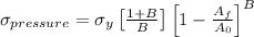\sigma _{pressure}=\sigma _y\left [\frac{1+B}{B}\right ]\left [ 1-\frac{A_f}{A_0}\right ]^B