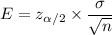 E=z_{\alpha/2}\times\dfrac{\sigma}{\sqrt{n}}