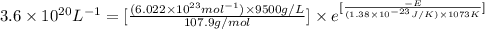 3.6\times 10^{20}L^{-1}=[\frac{(6.022\times 10^{23}mol^{-1})\times 9500g/L}{107.9g/mol}]\times e^{[\frac{-E}{(1.38\times 10^{-23}J/K)\times 1073K}]}