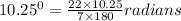 10.25^0=\frac{22\times10.25}{7\times180}radians