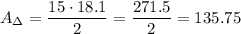 A_\Delta=\dfrac{15\cdot18.1}{2}=\dfrac{271.5}{2}=135.75